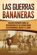 Las Guerras Bananeras: Una guía fascinante sobre las intervenciones de los Estados Unidos en Centroamérica, México y el Caribe - Paperback